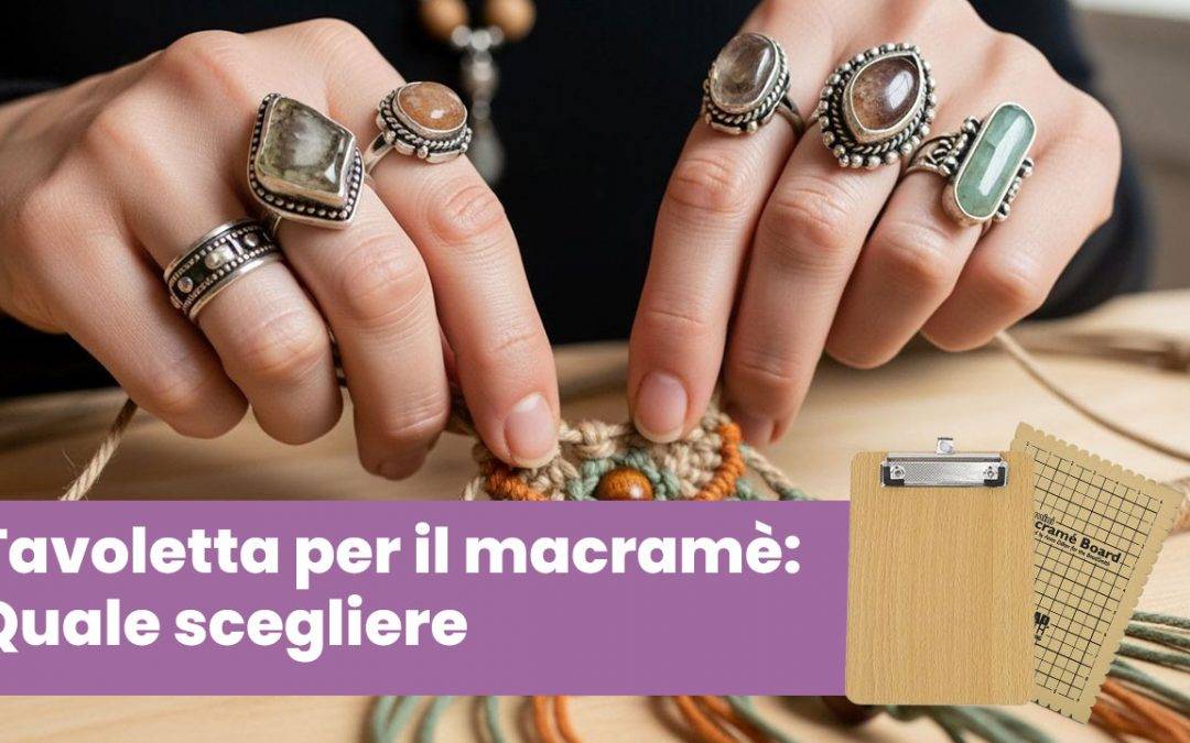 Tavoletta per il macramè: Quale scegliere